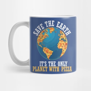 save the earth it's the only planet with pizza Mug